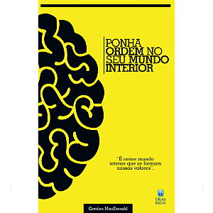 Ponha Ordem no Seu Mundo Interior: É nesse mundo interior que se formam nossos valores.