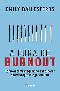 A cura do burnout: Como encontrar equilíbrio e recuperar sua vida após o esgotamento
