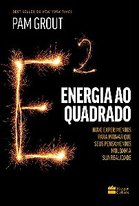 Energia ao quadrado: nove experimentos para provar que seus pensamentos moldam a sua realidade