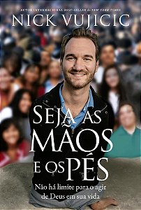 Seja as mãos e os pés: Não há limites para o agir de Deus na sua vida