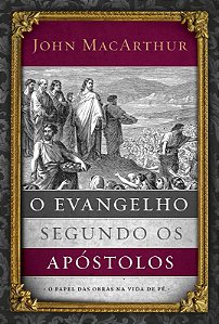 O evangelho segundo os apóstolos: O papel das obras na vida de fé