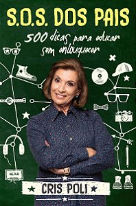 S.O.S dos pais: 500 dicas para educar sem enlouquecer