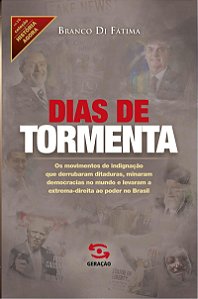 Dias de Tormenta: os movimentos de indignação que derrubaram ditaduras, minaram democracias no mundo e levaram a extrema-direita ao poder no Brasil