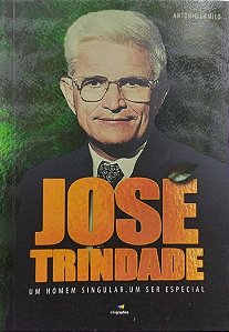 JOSÉ TRINDADE - UM HOMEM SINGULAR. UM SER ESPECIAL
