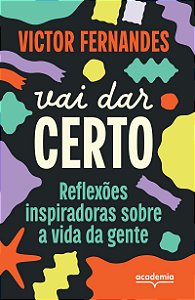 Vai dar certo: Reflexões inspiradoras sobre a vida da gente