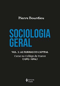 Sociologia geral vol. 3: As formas do capital - Curso no College de France (1983-1984)
