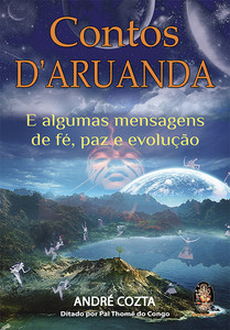 Contos d''Aruanda: e algumas mensagens de fé, paz e evolução