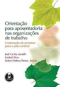 Orientação para Aposentadoria nas Organizações de Trabalho: Construção de Projetos para o Pós-Carreira