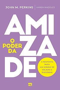 O poder da amizade: A resposta para um mundo de solidão e discórdia