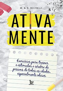 Ativa mente: Exercícios para treinar e estimular o cérebro de pessoas de todas as idades, especialmente idosos