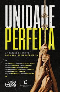 Unidade perfeita: A vontade de Cristo para sua igreja imperfeita
