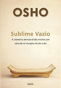 Sublime vazio: a sabedoria atemporal dos mestres zen aplicada às situações do dia a dia