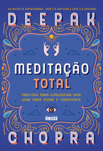 Meditação total: práticas para conquistar uma vida mais plena e consciente