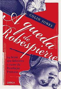 A queda de Robespierre: 24 horas que definiram o rumo da Revolução Francesa