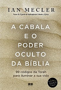 A Cabala e o poder oculto da Bíblia: 99 códigos da Torah para iluminar a sua vida