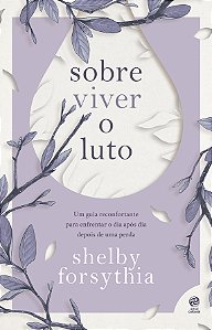 Sobre viver o luto: Um guia reconfortante para enfrentar o dia após dia depois de uma perda
