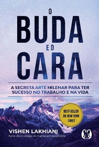 O buda e o cara: a secreta arte milenar para ter sucesso no trabalho e na vida