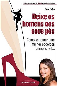 Deixe os homens aos seus pés: Como se tornar uma mulher poderosa e irresistível