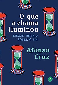 O que a chama iluminou: Ensaio-novela sobre o fim
