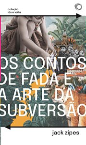 Os Contos de Fada e a Arte da Subversão: O Gênero Clássico Para Crianças e o Processo Civilizador