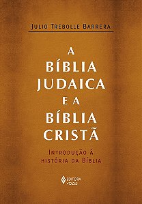 A Bíblia judaica e a Bíblia cristã: Introdução à história da Bíblia