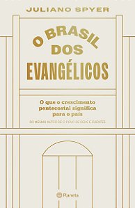 O Brasil dos evangélicos: O que o crescimento pentecostal significa para o país