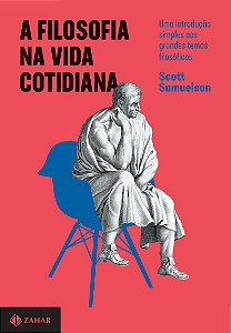 A filosofia na vida cotidiana: Uma introdução simples aos grandes temas filosóficos