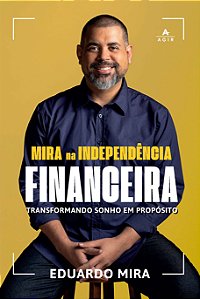 Mira na Independência Financeira: Transformando sonho em propósito