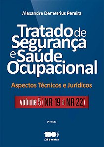 Tratado de segurança e saúde ocupacional: Aspectos técnicos e jurídicos - Volume 5 - NR 19 a NR - 22 - 2ª edição de 2015