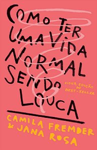 Como ter uma vida normal sendo louca