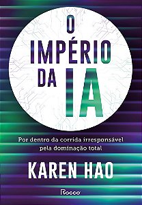 O império da IA: Por dentro da corrida irresponsável pela dominação total