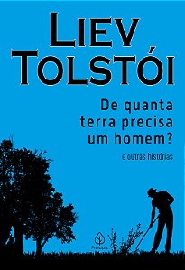 De quanta terra precisa um homem? e outras histórias