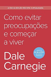 Como evitar preocupações e começar a viver - Edição econômica