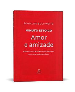 Amor e amizade - Coleção Minuto Estoico: Como construir relações firmes em um mundo instável