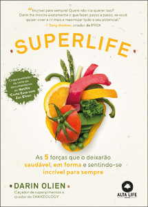 Superlife: as 5 forças que o deixarão saudável, em forma e sentindo-se incrível para sempre