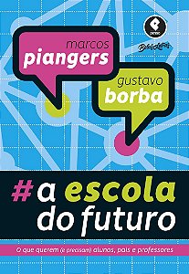 A Escola do Futuro: O Que Querem (e Precisam) Alunos, Pais e Professores