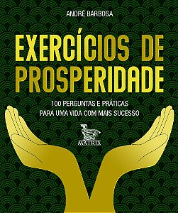 Exercícios de prosperidade: 100 perguntas e práticas para uma vida com mais sucesso