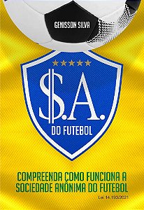 S.A. do Futebol Compreenda como funciona a Sociedade Anônima do Futebol