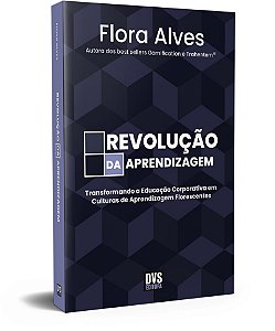Revolução da Aprendizagem: Transformando a Educação Corporativa em Culturas de Aprendizagem Florescentes
