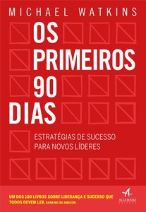 Os primeiros 90 dias: estratégias de sucesso para novos líderes
