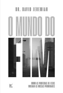 O mundo do fim: Como as profecias de Jesus moldam as nossas prioridades