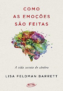 Como as emoções são feitas: A vida secreta do cérebro
