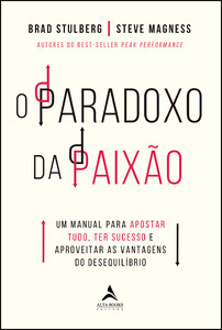 O paradoxo da paixão: um manual para apostar tudo, ter sucesso e aproveitar as vantagens do desequilíbrio