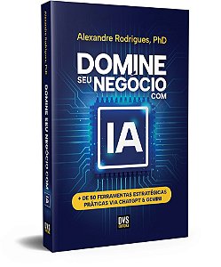 Domine seu Negócio com IA: + de 50 Ferramentas estratégicas práticas via ChatGPT & Gemini