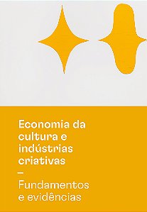 Economia da cultura e indústrias criativas - Tomo I - Fundamentos e evidências