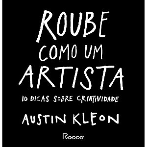 Roube como um artista: 10 dicas sobre criatividade
