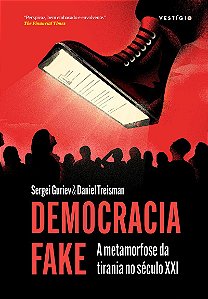 Democracia Fake (Apresentação João Cezar de Castro Rocha): A metamorfose da tirania no século XXI