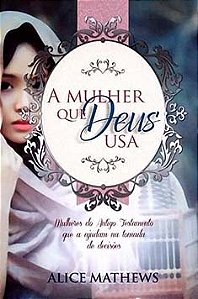 A Mulher que Deus usa - Mulheres do antigo testamento que ajudaram na tomada de decisões