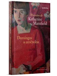 Domingos de amêndoa (Capa Dura): 30 Contos De Katherine Mansfield