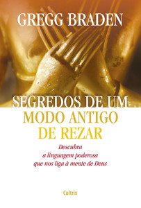 Segredos de um modo antigo de rezar: descubra a linguagem poderosa que nos liga à mente de deus